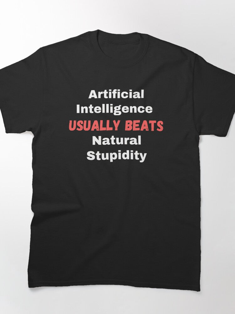 AI Beats Natural Stupidity Shirt Funny Technology Quote